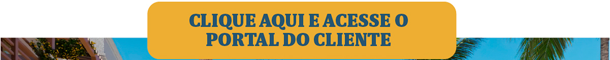 CLIQUE AQUI E ACESSE O PORTAL DO CLIENTE