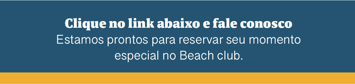 Clique no link abaixo e fale conosco. Estamos prontos para reservar seu momento especial no Beach club.