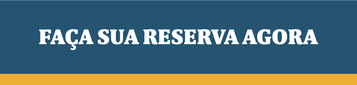 FAÇA SUA RESERVA AGORA