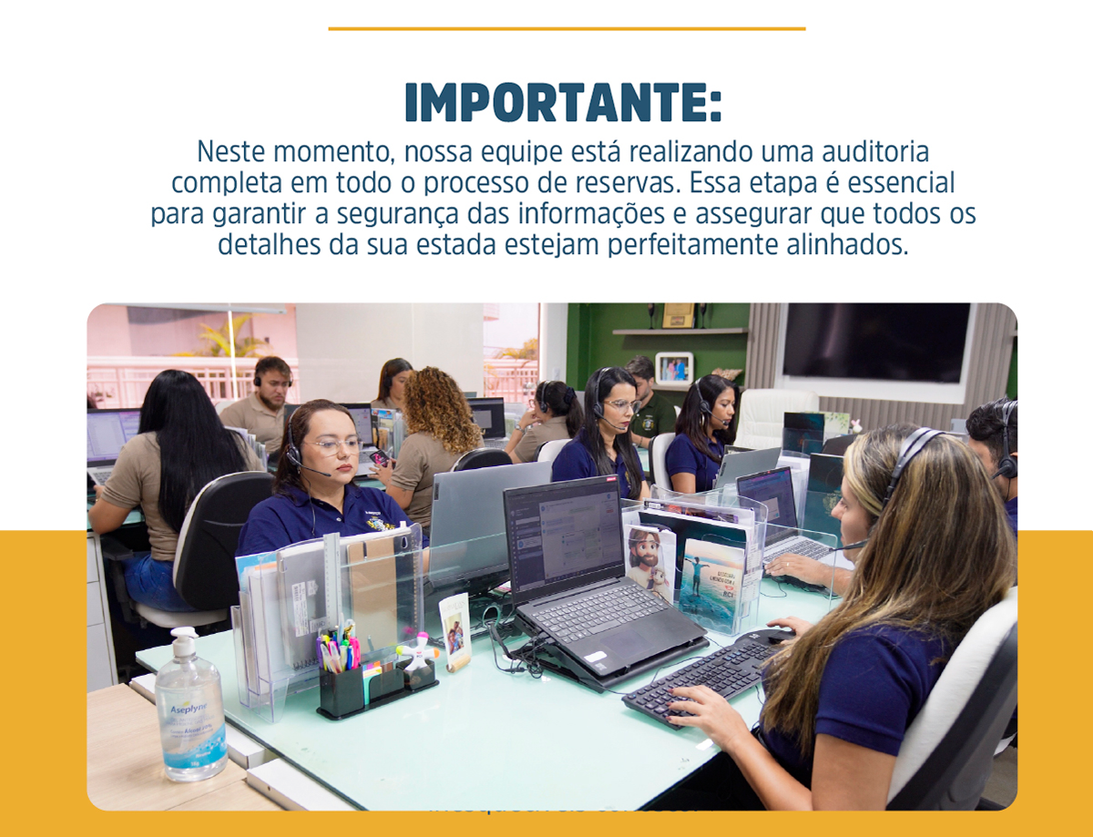 Importante: Neste momento, nossa equipe está realizando uma auditoria completa em todo o processo de reservas. Essa etapa é essencial para garantir a segurança das informações e assegurar que todos os detalhes da sua estada estejam perfeitamente alinhados.