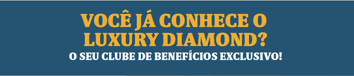 Você já conhece o Luxury Diamond? O seu clube de benefícios exclusivo!